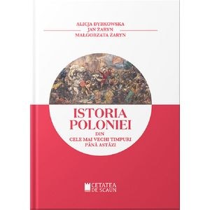 Istoria Poloniei din cele mai stravechi timpuri pana astazi - Alicja Dybkowska, Jan Zaryn