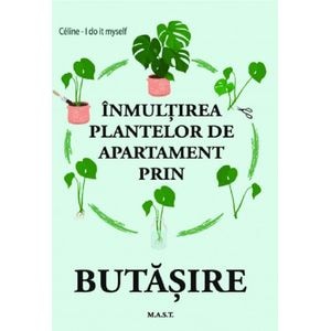 Inmultirea plantelor de apartament prin butasire - Celine, I Do It Myself