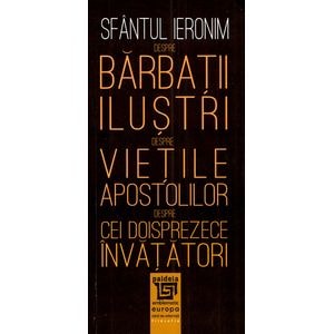 Despre barbatii ilustri. Despre vietile apostolilor. Despre cei doisprezece invatatori - Sfantul Ieronim