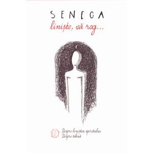 Liniste, va rog... - Seneca
