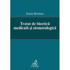 Tratat de bioetica medicala si stomatologica - Sorin Hostiuc