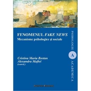Fenomenul fake news - Cristina Maria Bostan, Alexandra Maftei
