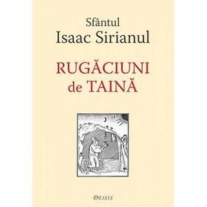 Rugaciuni de taina - Sfantul Isaac Sirianul