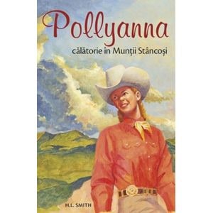 Pollyanna, calatorie in muntii stancosi - Harriet Lummis Smith