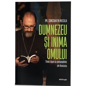 Dumnezeu si inima omului - Pr. Constantin Necula