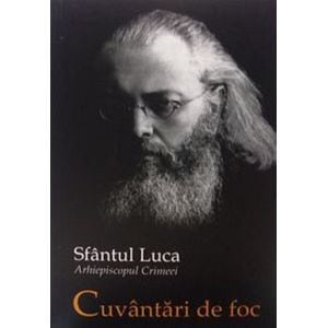 Cuvantari de foc - Sfantul Luca, arhiepiscopul Crimeei