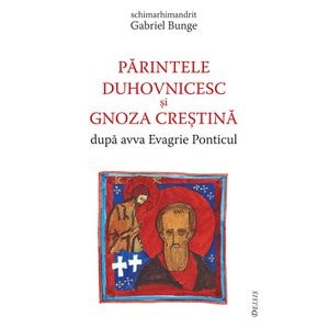 Parintele duhovnicesc si gnoza crestina dupa avva Evagrie Ponticul - Gabriel Bunge