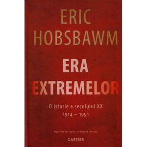 Era Extremelor. O istorie a secolului XX 1914-1991 - Eric Hobsbawm
