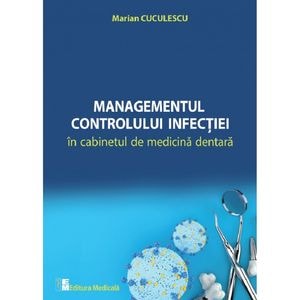 Managementul controlului infectiei in cabinetul de medicina dentara - Marian Cuculescu
