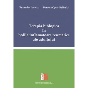 Terapia biologica in bolile inflamatoare reumatice ale adultului - Ruxandra Ionescu, Daniela Opris-Belinski