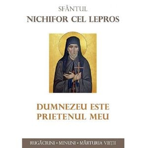 Dumnezeu este prietenul meu - Sfantul Nichifor cel Lepros