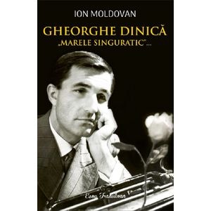 Gheorghe Dinica, marele singuratic - Ion Moldovan