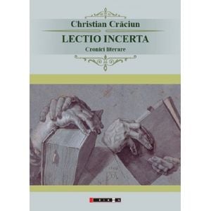 Lectio incerta. Cronici literare - Christian Craciun