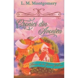 Cronici din Avonlea. Seria Anne de la Green Gables Partea 1. Vol.9 - L. M. Montgomery