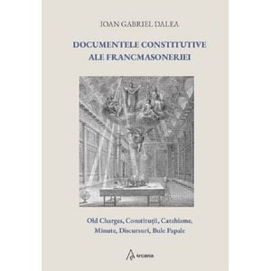 Documentele constitutive ale francmasoneriei - Ioan Gabriel Dalea