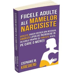 Fiicele adulte ale mamelor narcisiste - Stephanie M. Kriesberg
