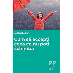 Cum sa accepti ceea ce nu poti schimba - Janna Scarlet
