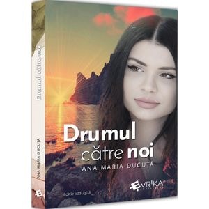 Drumul catre noi - Ana Maria Ducuta