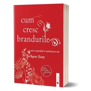Cum cresc brandurile - Byron Sharp