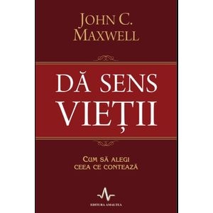 Da sens vietii - John C. Maxwell