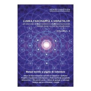 Lumea fascinanta a vibratiilor, volumul 6 - Henri Chretien