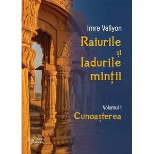 Raiurile si Iadurile mintii Vol.1: Cunoasterea - Imre Vallyon