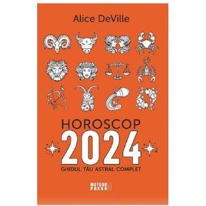 Horoscop 2024. Ghidul tau astral complet - Alice Deville