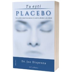 Tu esti placebo - Joe Dispenza