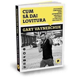 Cum sa dai lovitura - Gary Vaynerchuk