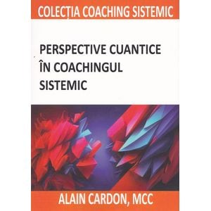 Perspective cuantice in coachingul sistemic - Alain Cardon