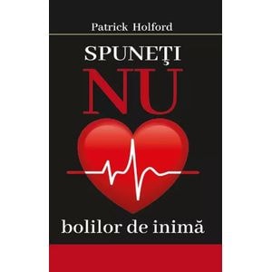 Spuneti nu bolilor de inima - Patrick Holford