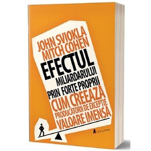 Efectul miliardarului prin forte proprii - John Sviokla, Mitch Cohen
