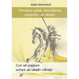 Formarea si sau dezvoltarea echipelor de vanzari - Aurel Boncioaga
