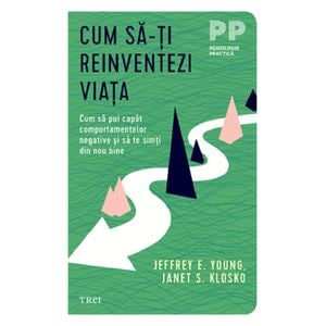 Cum sa-ti reinventezi viata - Jeffrey E. Young, Janet S. Klosko