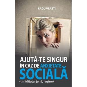 Ajuta-te singur in caz de anxietate sociala - Radu Vrasti