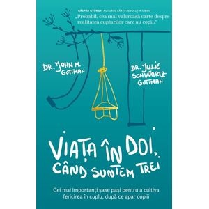 Viata in doi, cand suntem trei - John M. Gottman, Julie Schwartz Gottman
