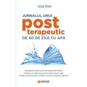 Jurnalul unui post terapeutic de 40 de zile cu apa - Cezar Elisei