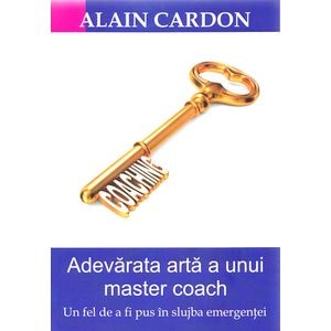 Adevarata arta a unui master coach - Alain Cardon