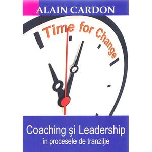 Coaching si leadership in procesele de tranzitie - Alain Cardon