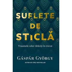 Suflete de sticla - Gyorgy Gaspar