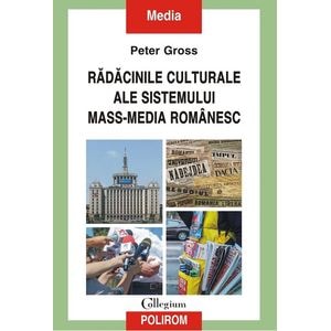 Radacinile culturale ale sistemului mass-media romanesc - Peter Gross