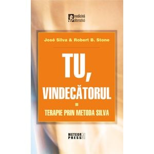 Tu vindecatorul. Terapie prin metoda Silva - Jose Silva, Robert B. Stone