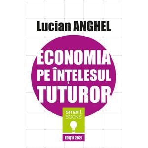 Economia pe intelesul tuturor - Lucian Anghel
