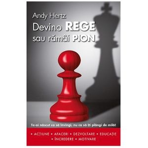 Devino rege sau ramai pion - Andy Hertz