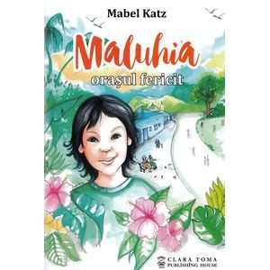 Maluhia, orasul fericit - Mabel Katz