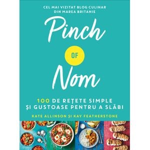 Pinch of Nom. 100 de retete simple si gustoase pentru a slabi - Kate Allinson, Kay Featherstone