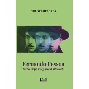 Fernando Pessoa. Textul vietii, imaginarul alteritatii - Gheorghe Iorga