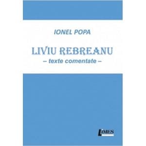 Liviu Rebreanu. Texte comentate - Ionel Popa
