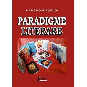 Paradigme literare - Maria Monica Stoica