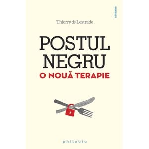 Postul negru, o noua terapie - Thierry de Lestrade